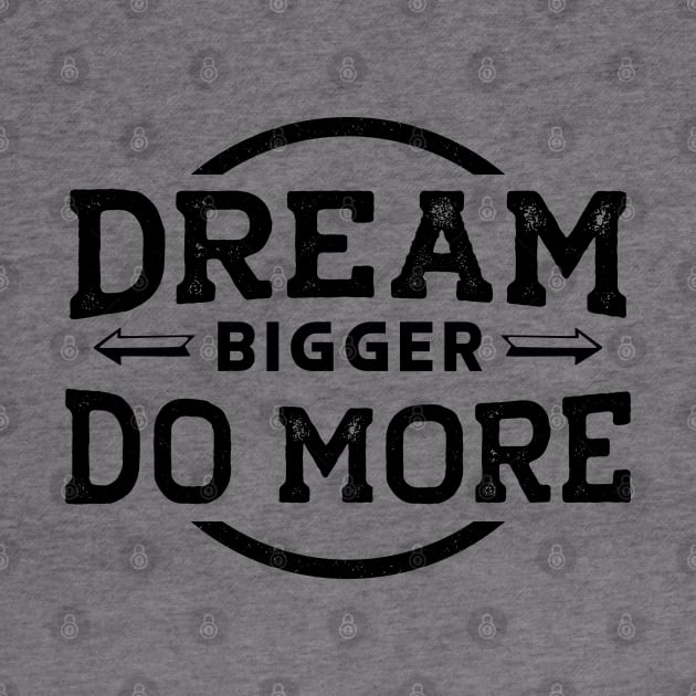 Dream Bigger... Do More... by Soulfully Sassy